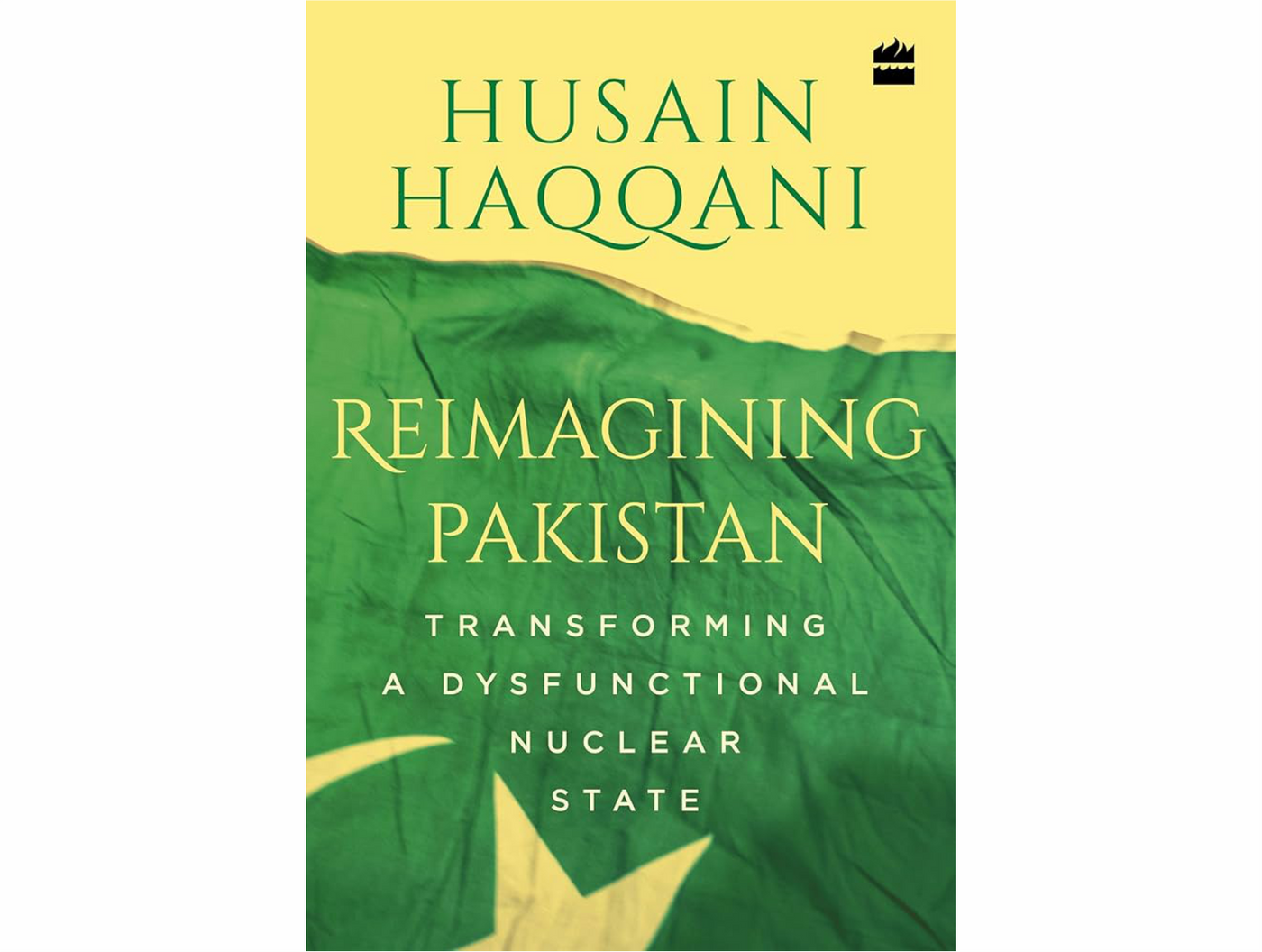 Reimagining Pakistan: Transforming a Dysfunctional Nuclear State